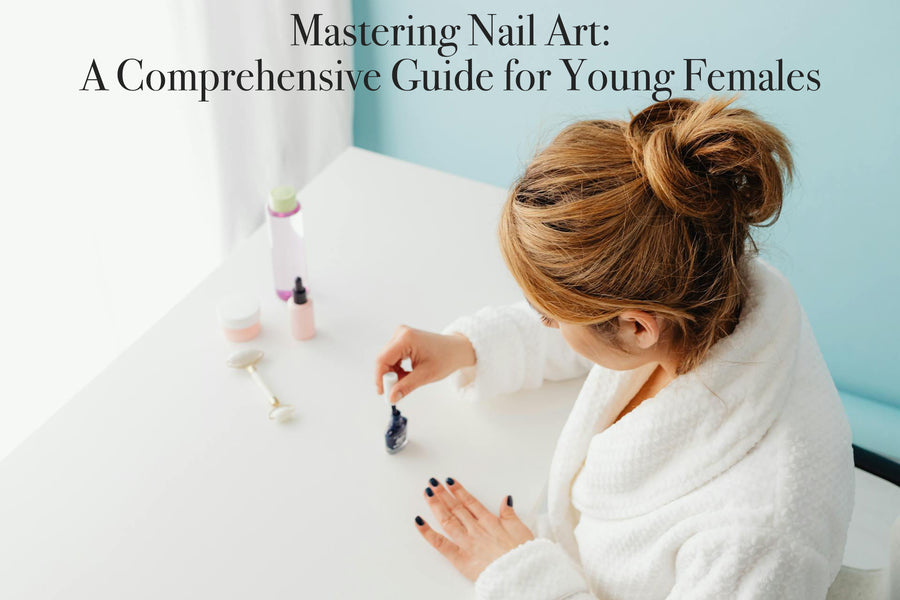 Mastering Nail Art: A Comprehensive Guide for Young Females